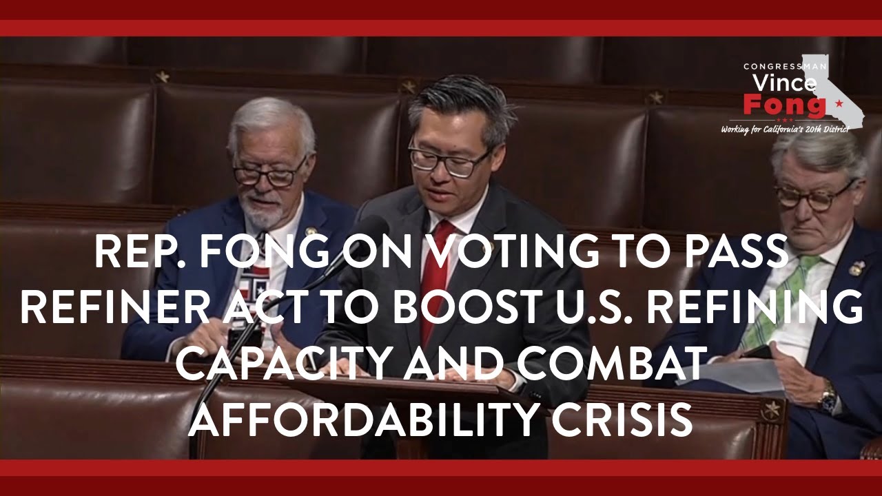 Congressman Fong Votes for REFINER Act to Boost U.S. Refining Capacity & Fight Affordability Crisis