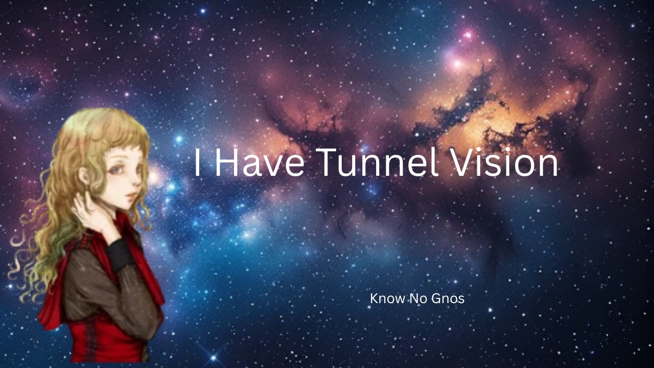 Gnosia but I have Tunnel Vision