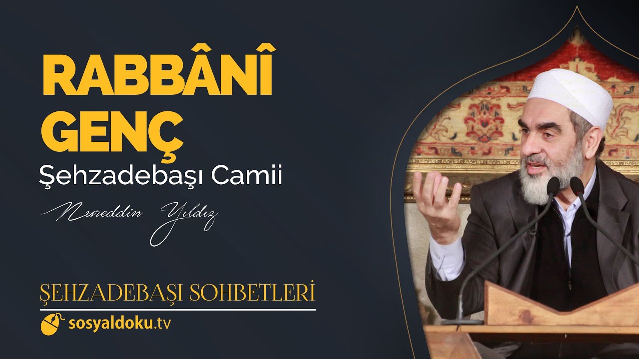 Rabbânî Genç - Nureddin Yıldız - - (Şehzâdebaşı Sohbetleri 1. DERS)
