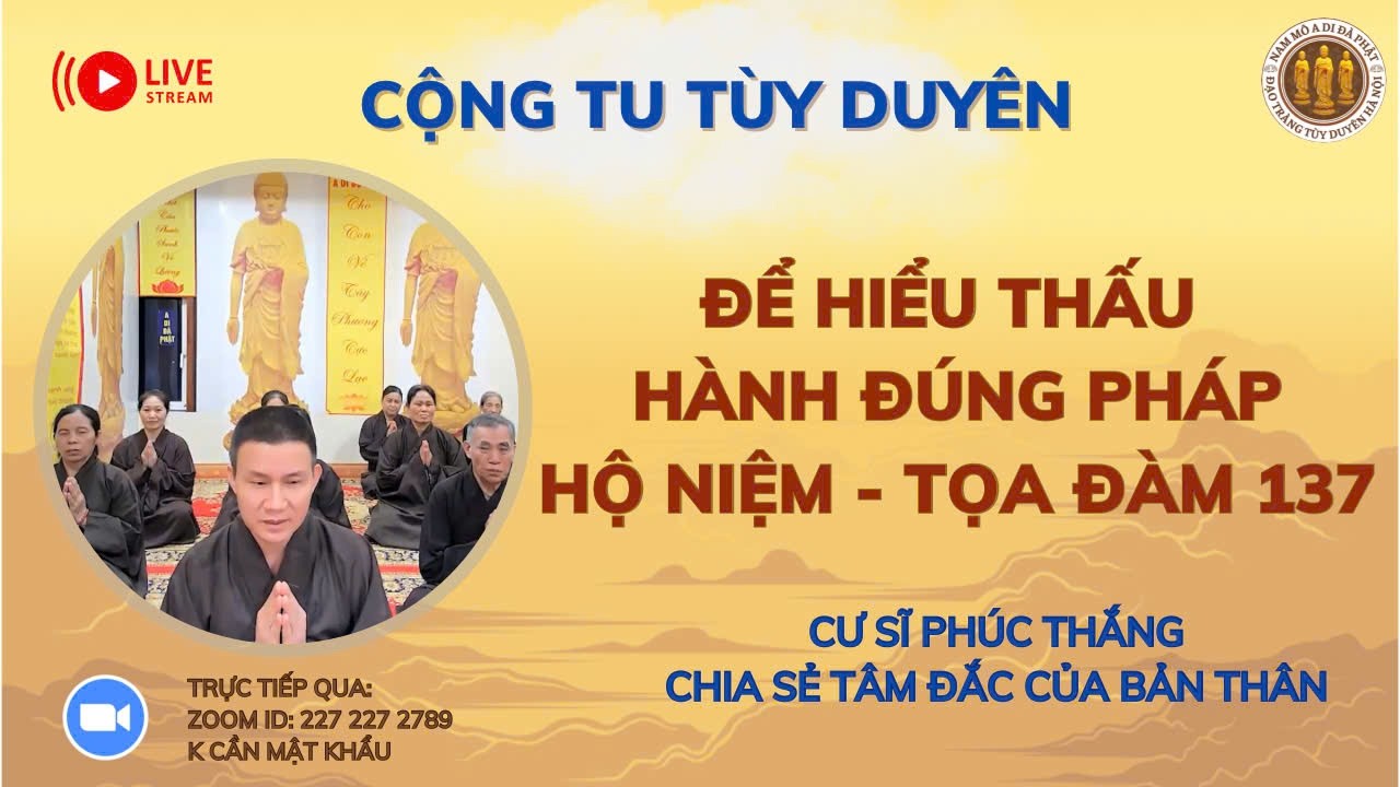 [🔴] CỘNG TU NIỆM PHẬT TỌA ĐÀM 137 - ĐỂ HIỂU THẤU HÀNH ĐÚNG PHÁP HN_CS PHÚC THẮNG CHIA SẺ TÂM ĐẮC