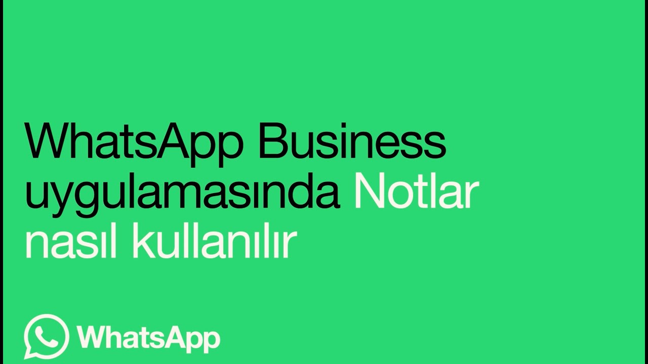 WhatsApp Business Uygulamasında notlar nasıl kullanılır | WhatsApp