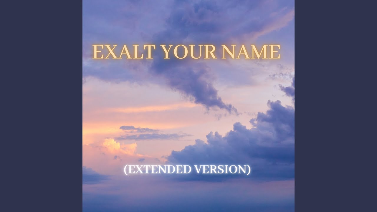 Exalt Your Name (Extended Version)