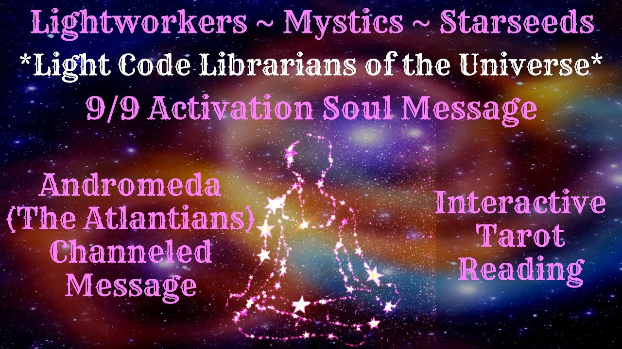9/9 Activation Message & Reading for Lightworkers, Mystics & Starseeds