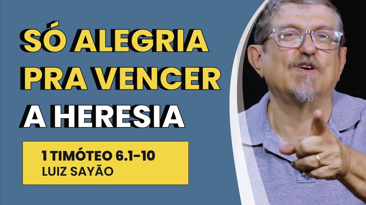 Só Alegria pra Vencer a Heresia - 1 Timóteo 6.1-10 | Luiz Sayão | IBNU
