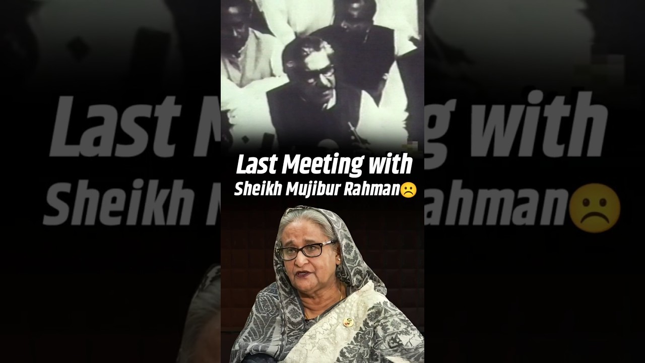 Sheikh Hasina Remembers Her Last Meeting with Father Sheikh Mujibur Rahman