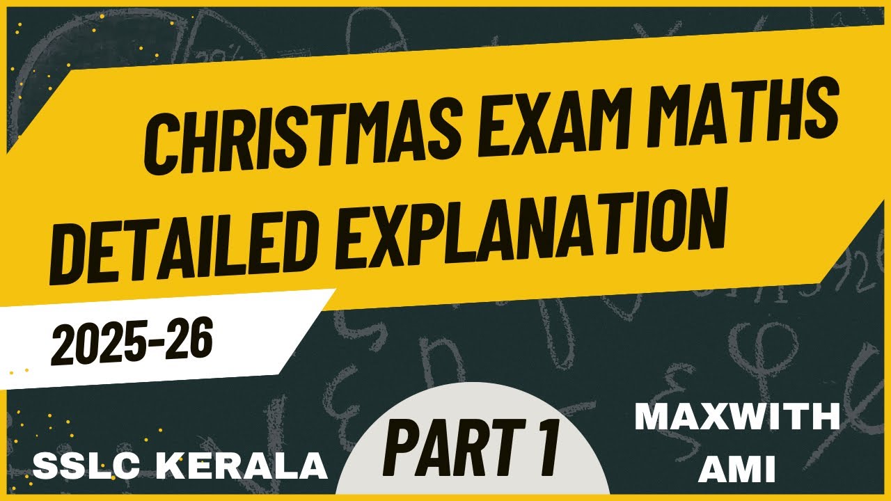SSLC DECEMBER EXAM MATHS Detailed explanation PART 1-CHRISTMAS EXAM-KERALA--MALAYALAM-MAXWITH AMI