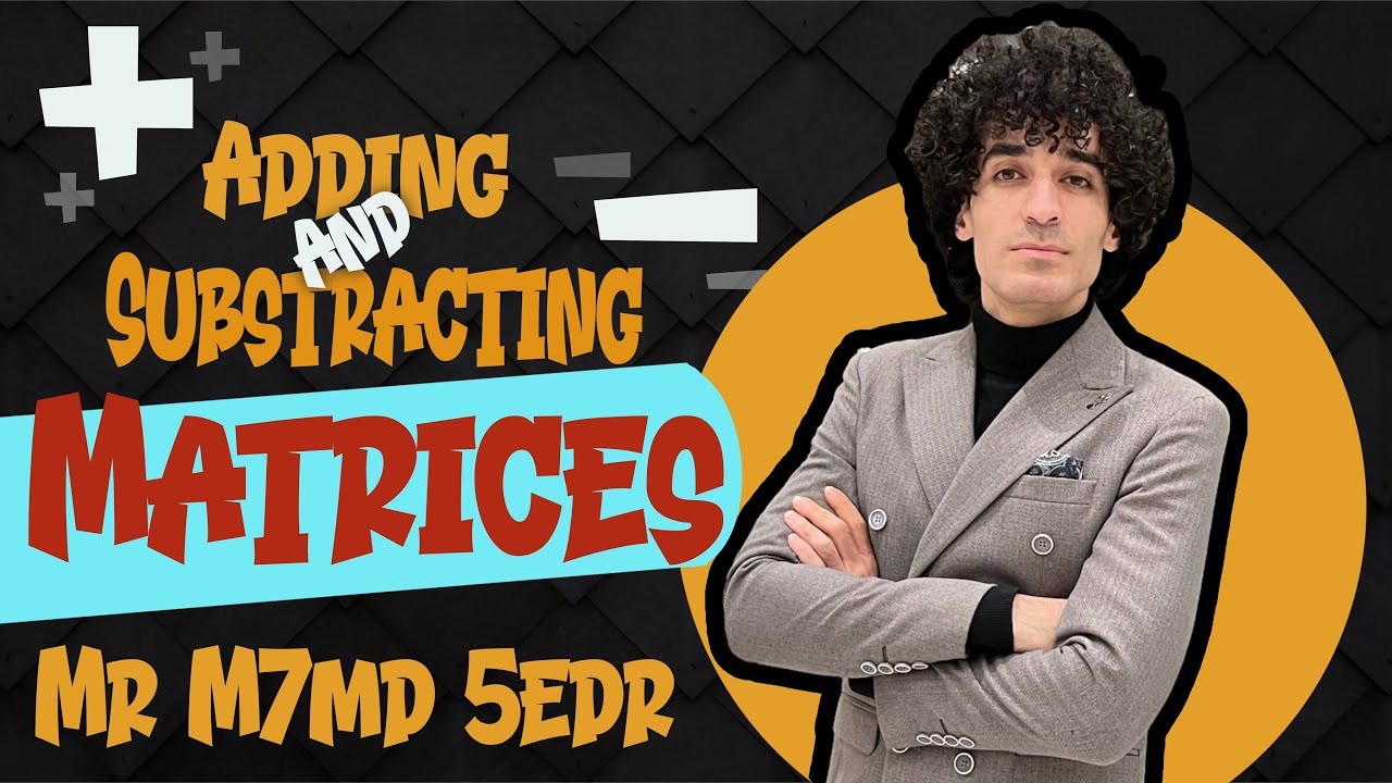 Math | senior 1 2nd term 2023 | lesson 2 | Adding & subtracting matrices | Algebra | مستر محمد خضر