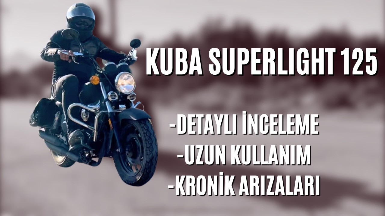 Kuba Superlight 125 / Olumlu ve Olumsuz Yönleriyle İnceleme