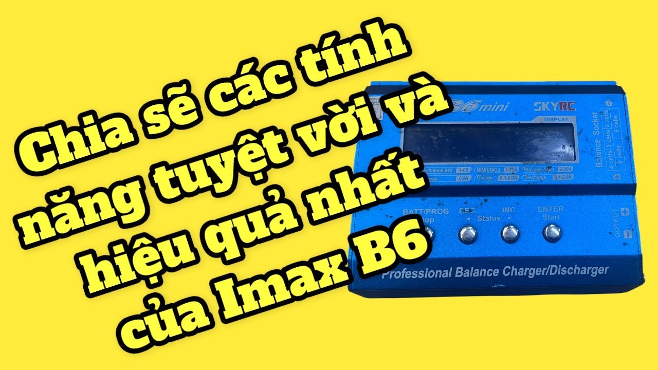 Chia sẽ các tính năng tuyệt vời và hiệu quả nhất của Imax B6. Seri hướng dẫn đóng Pin. ( Tập 5 )
