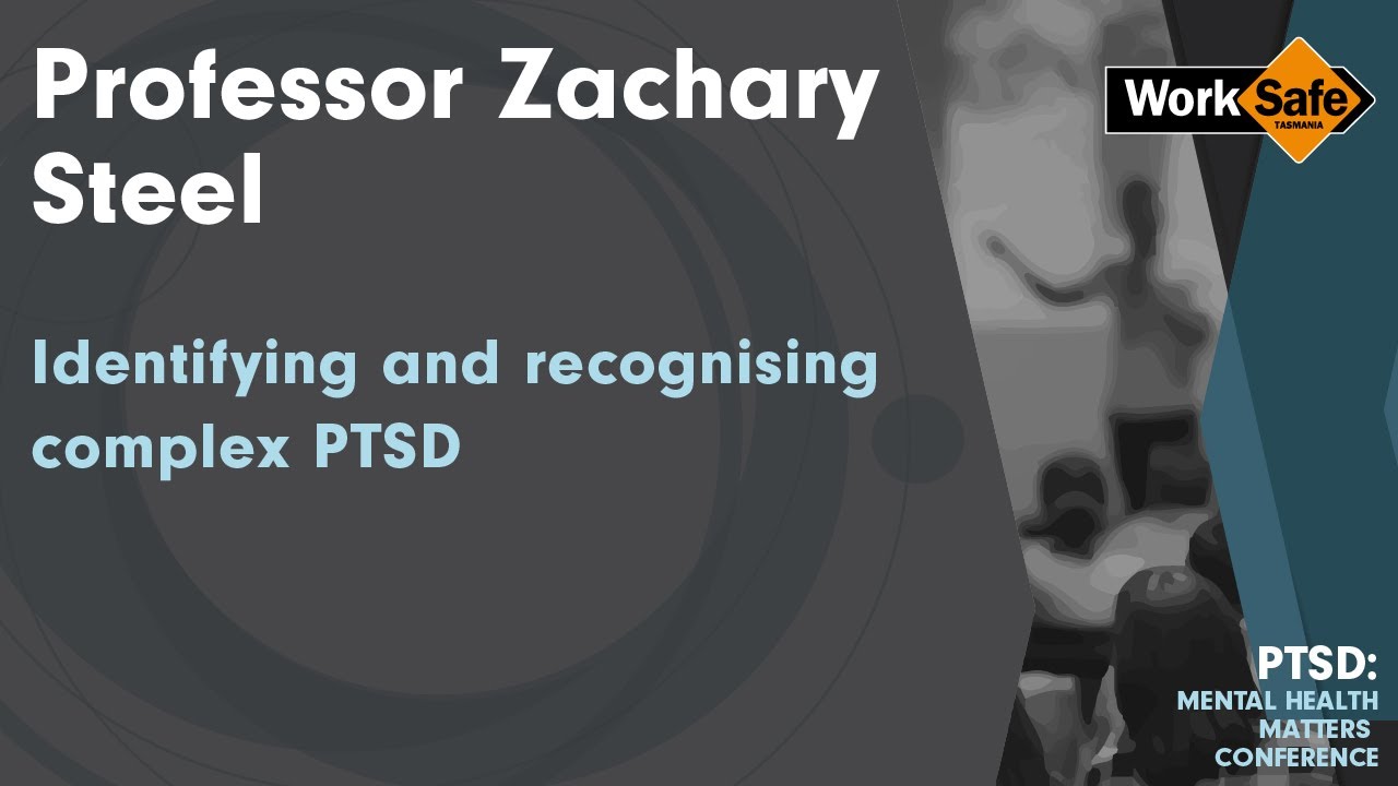 Identifying and recognising complex PTSD - Professor Zachary Steel - Uni of NSW (Keynote speech)