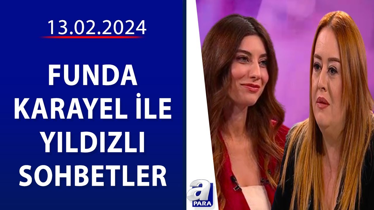 Funda Karayel ile Yıldızlı Sohbetler - Melisa Doğu | 13.02.2024 | A Para