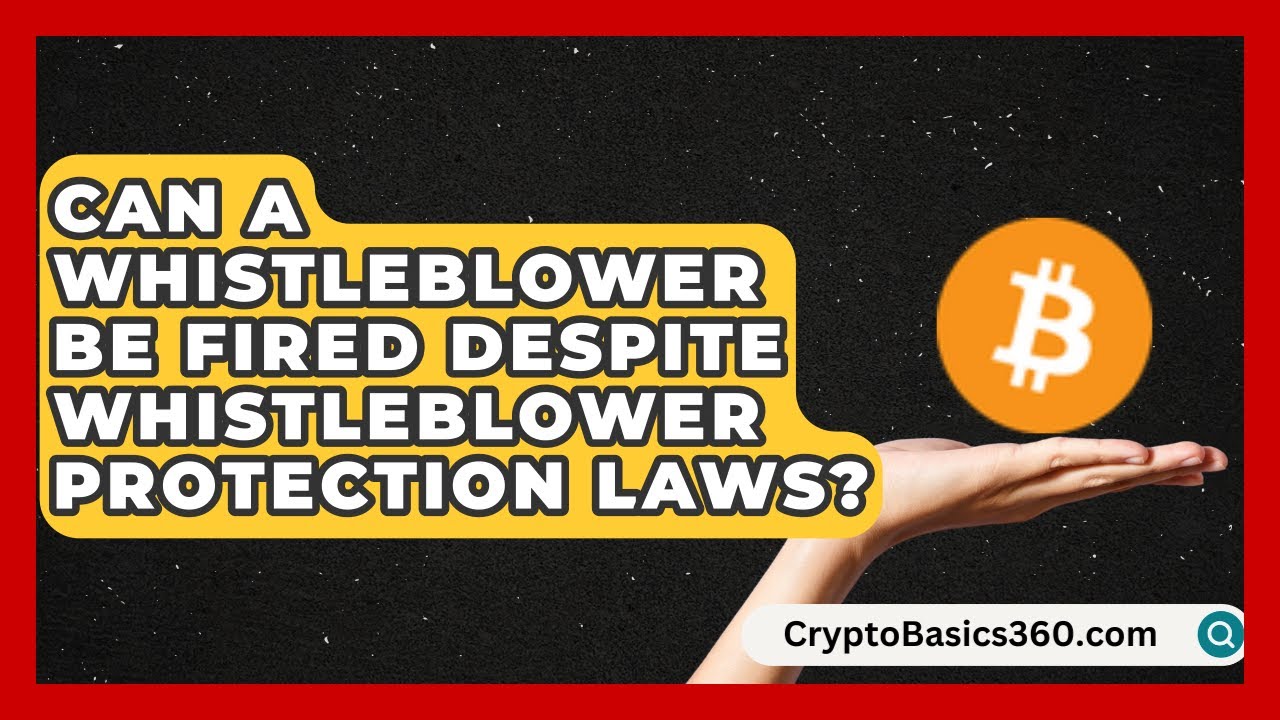 Can a Whistleblower Be Fired Despite Whistleblower Protection Laws?