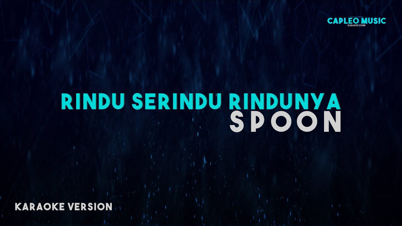 Spoon &ndash; Rindu Serindu Rindunya, &ldquo;Lower Key&rdquo; (Karaoke Version)