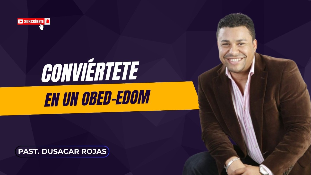 Past. Dusacar Rojas | Conviértete en un Obed - Edom