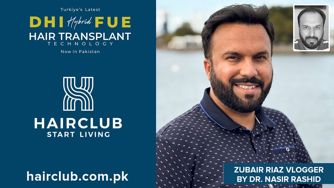 Zubair Riaz gets Hybrid FUE Hair Transplant with DHI Technology by Dr. Nasir Rashid at Hair Club.