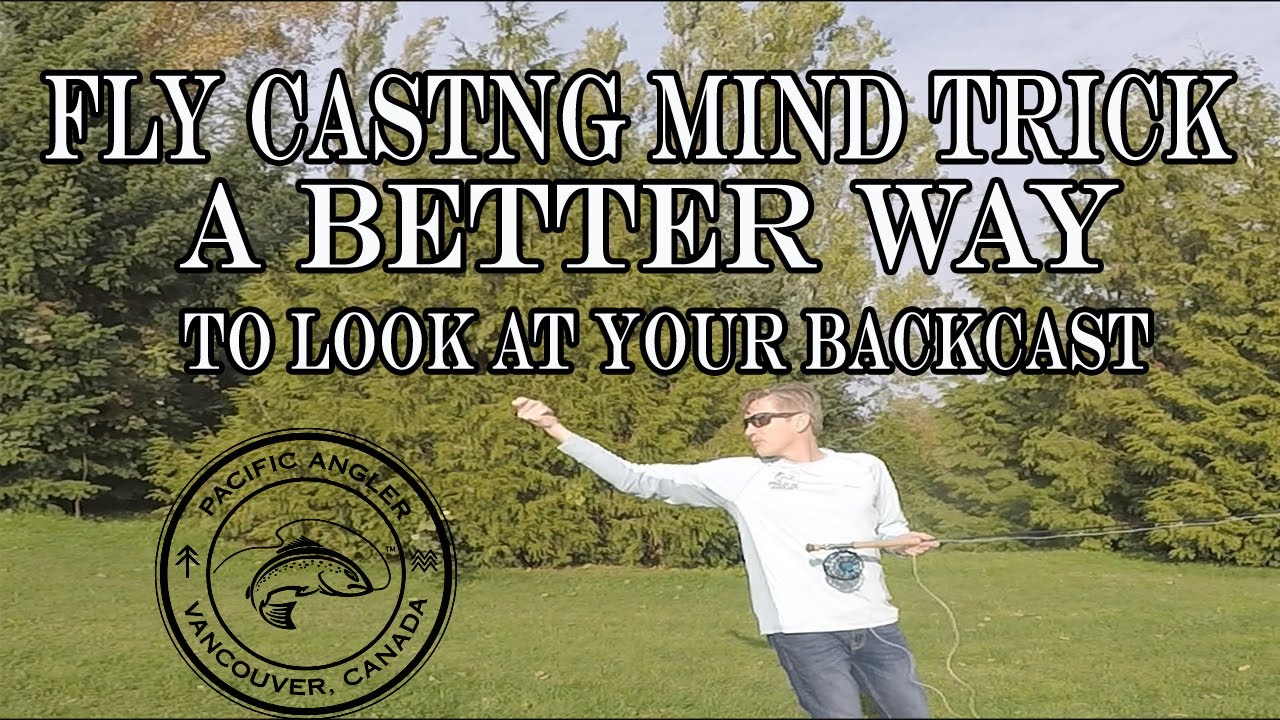Pacific Angler's Fly Casting 101 - A Simple Mind Trick To Fix Fly Casting Mistakes