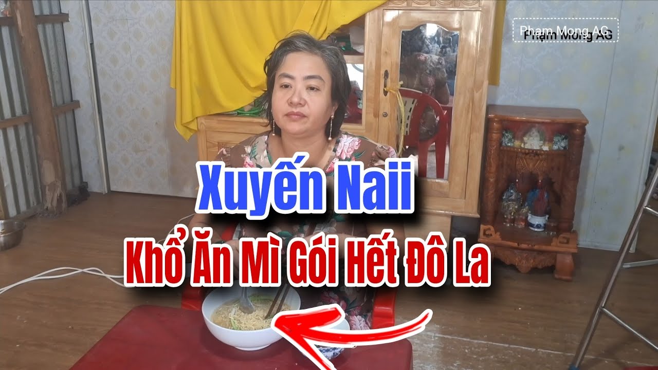 Xuyến Naii khổ ăn mì gói hết Đô La mời đại gia đình #phạmmongag #xuyennaii #ngoạiLan #hữunga 