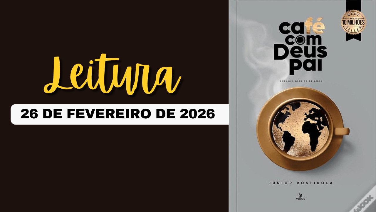 Leitura: CAFÉ COM DEUS PAI 26/02/26 Tema: Ouça.