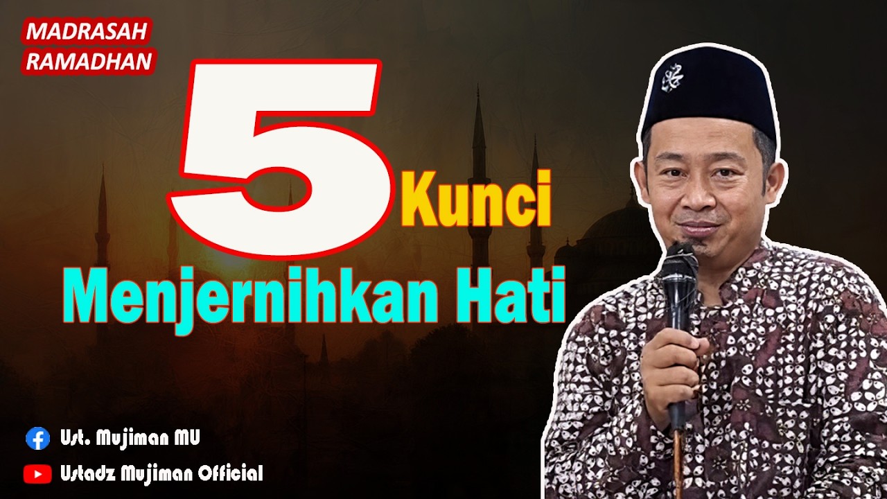 5 Kunci Menjernihkan Hati Agar Hidup Tenang & Didekati Allah | Ustadz Mujiman