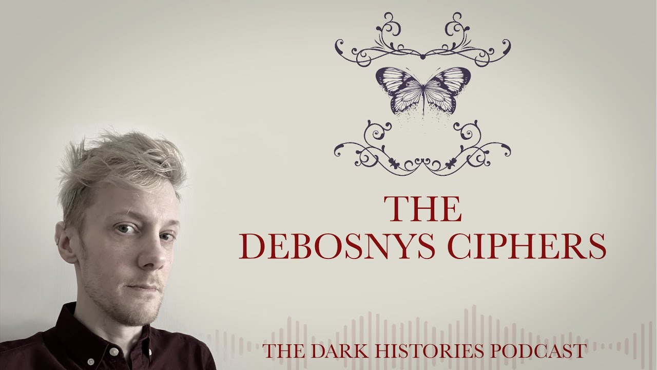The Debosnys Ciphers | The Dark Histories Podcast