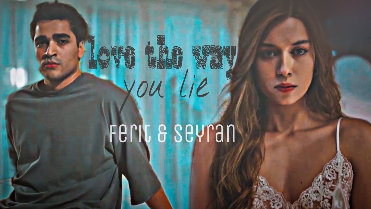 ferit ✘ seyran || love the way you lie