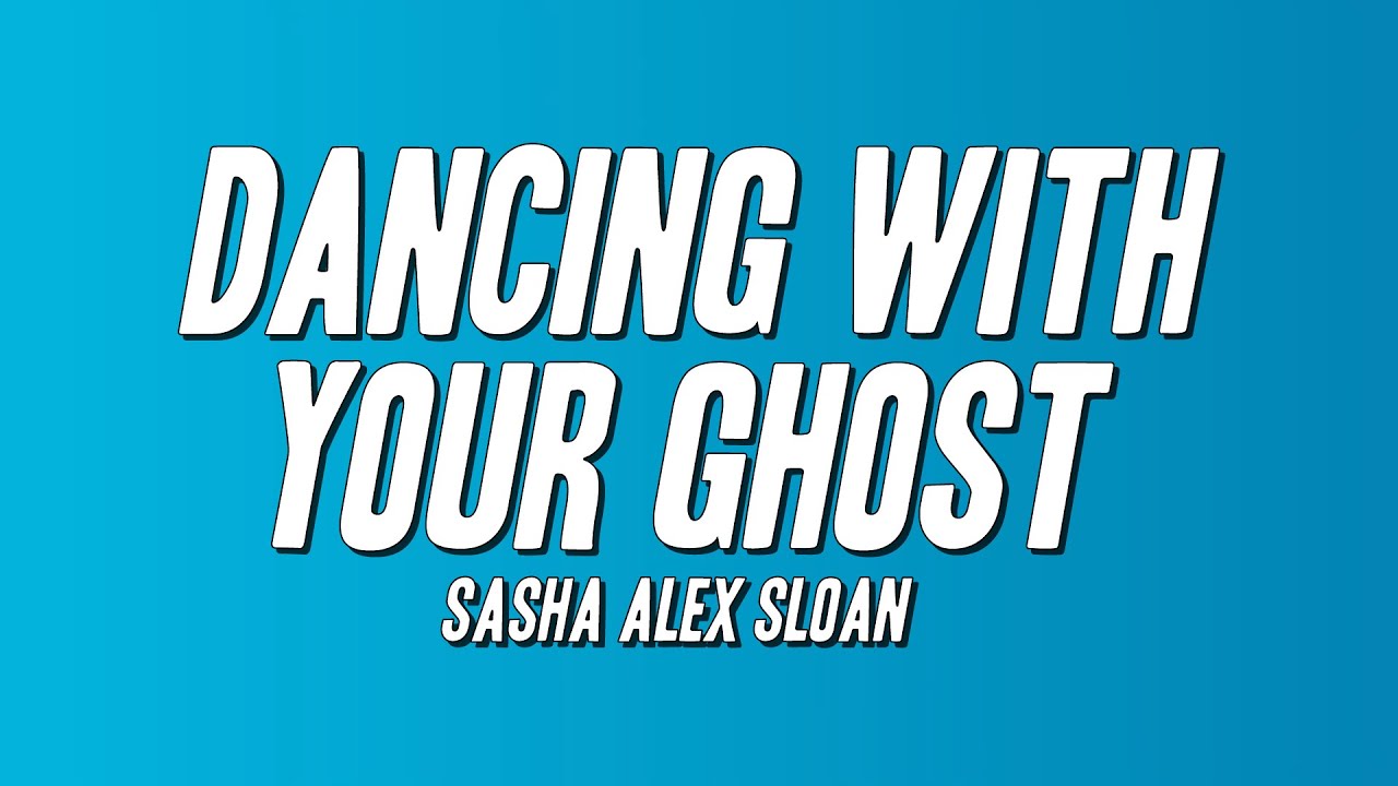 Sasha Alex Sloan - Dancing With Your Ghost (Lyrics)