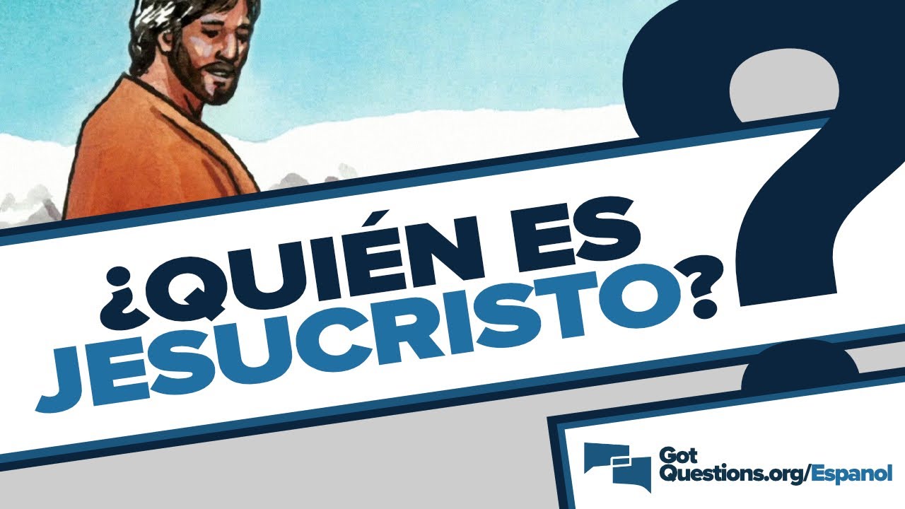 ¿Quién es Jesucristo? | GotQuestions.org/Espanol