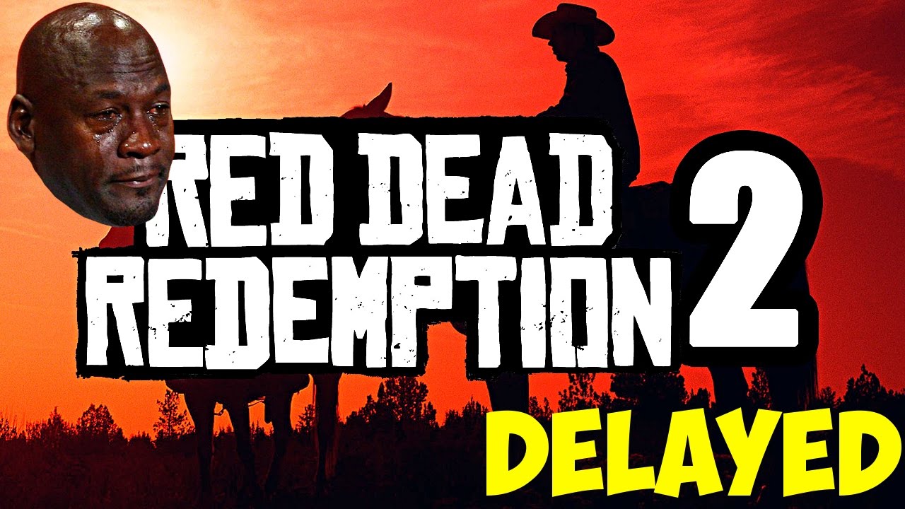 Red Dead Redemption 2 Delayed - In Other News Water Is Wet...