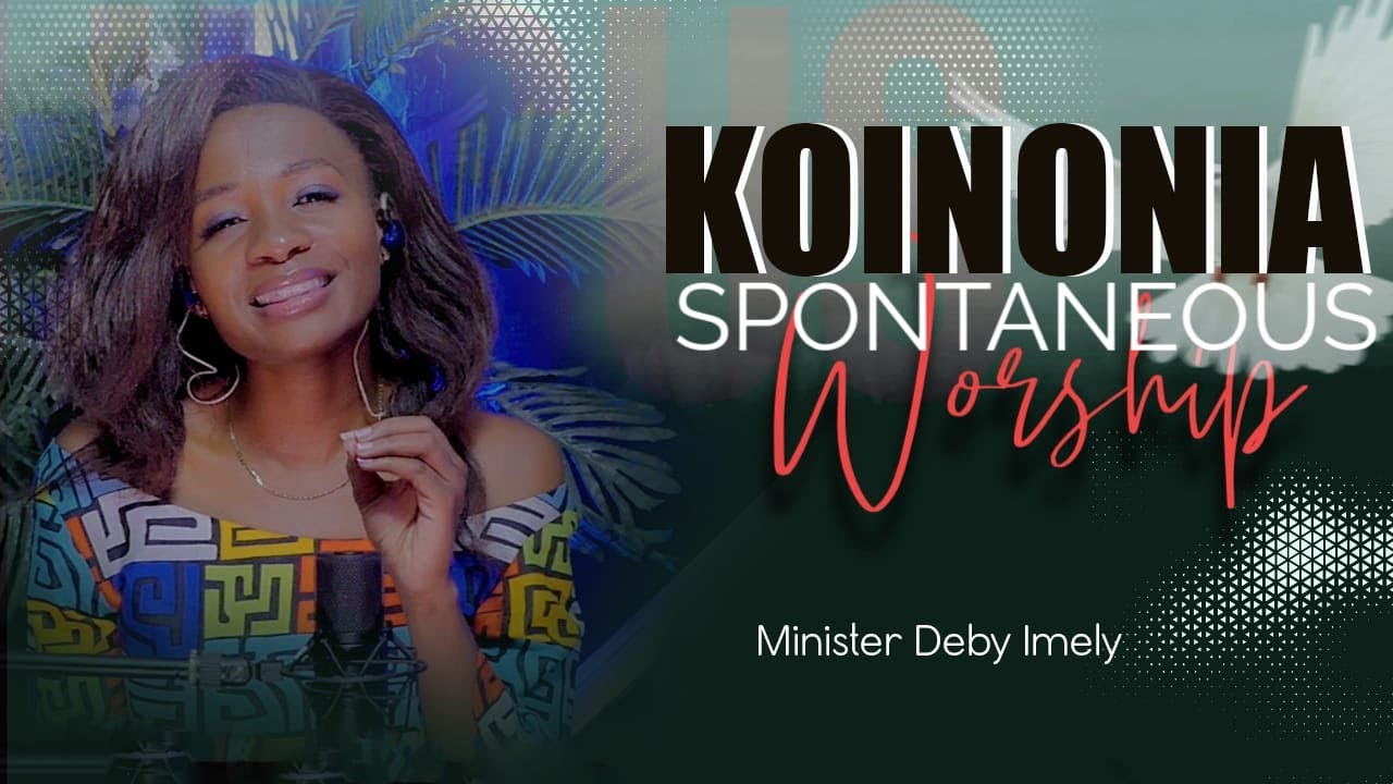 Koinonia Unscripted Deep Spontaneous worship Deby Imely