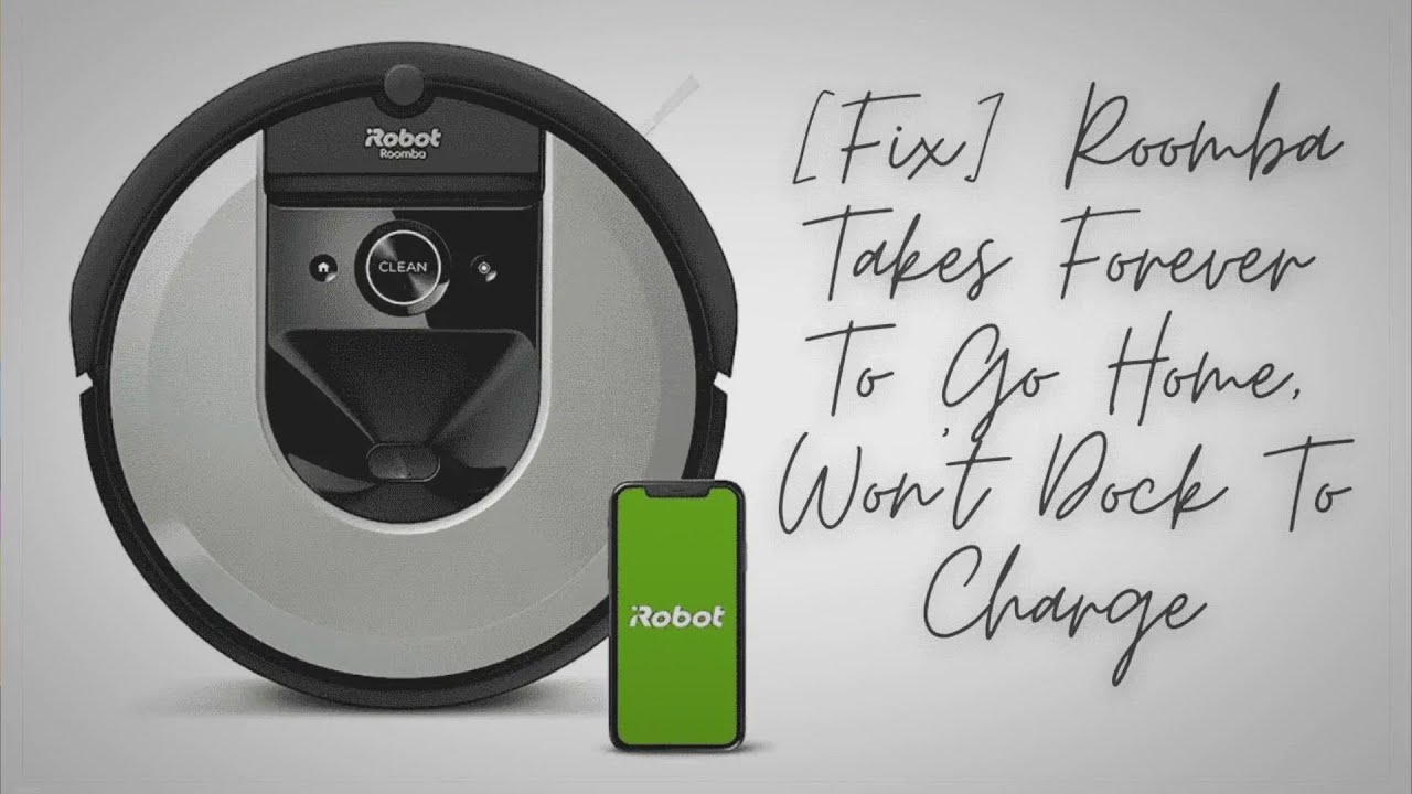 [Fix] Roomba Takes Forever To Go Home, Won't Dock To Charge