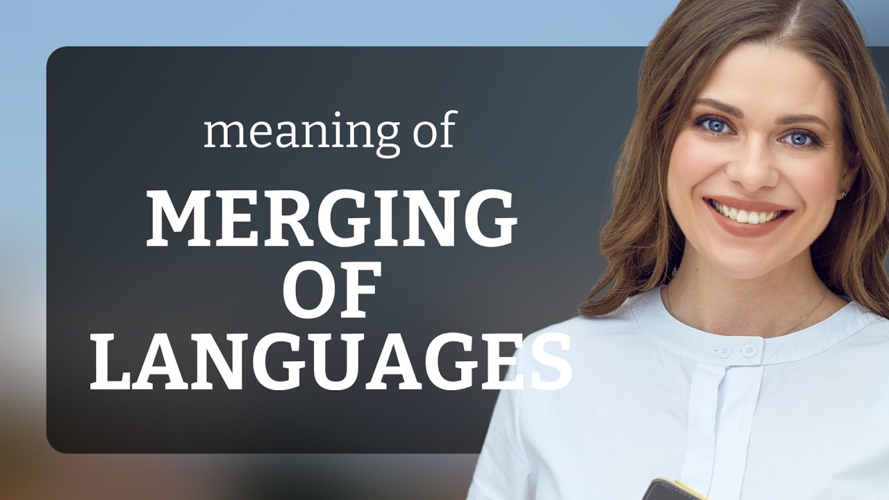 Merging of Languages: A Fascinating Linguistic Journey