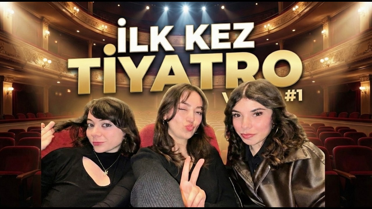 ilk kez tiyatroya gittik