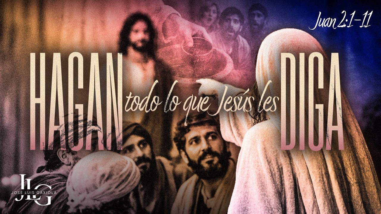 Hagan todo lo que Jesús les diga - Pastor José Luis Gaxiola - La Casa del Alfarero