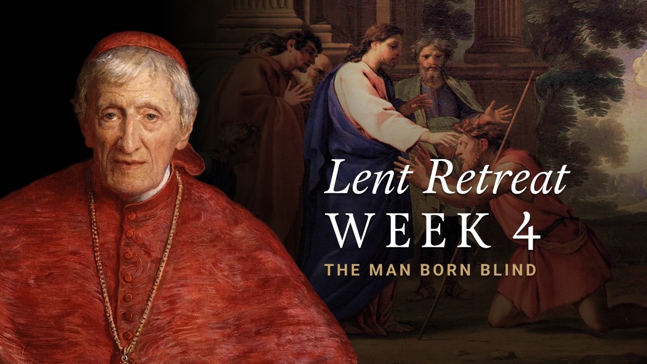 Lent Retreat with Newman Week 4 | The Man Born Blind