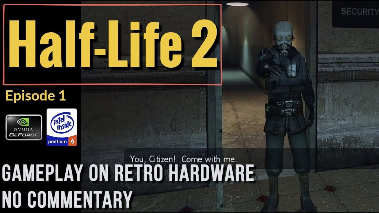 Half-Life 2 [Ep.1] - Retro PC Gameplay [Geforce 7600 GT - P4 3Ghz][No Commentary]