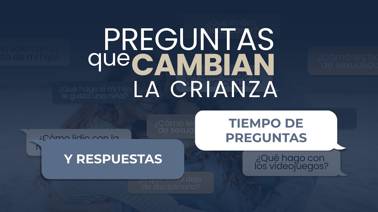 Preguntas que cambian la crianza | PREGUNTAS Y RESPUESTAS