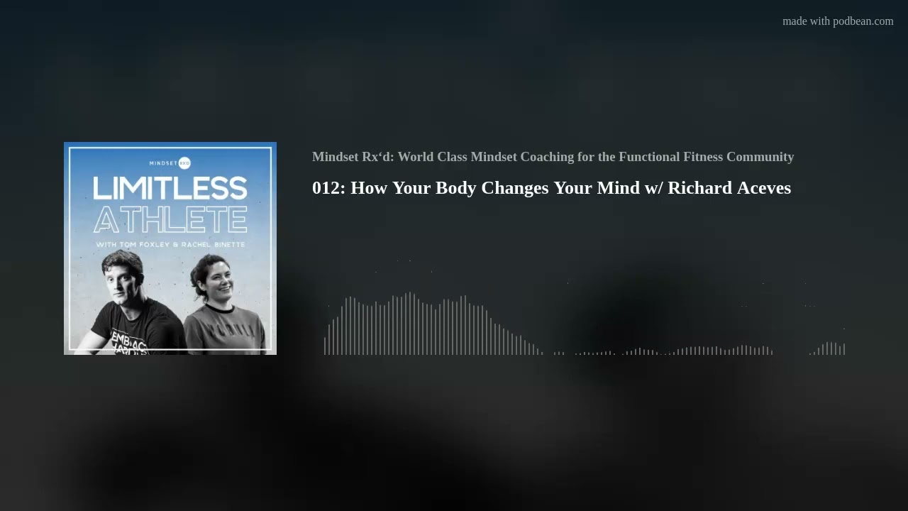 012: How Your Body Changes Your Mind w/ Richard Aceves