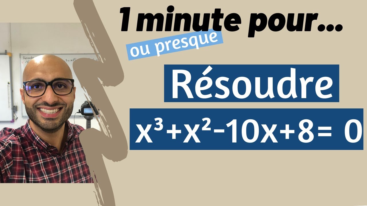 1 minute (ou presque) pour résoudre x³ + x² - 10x + 8 = 0