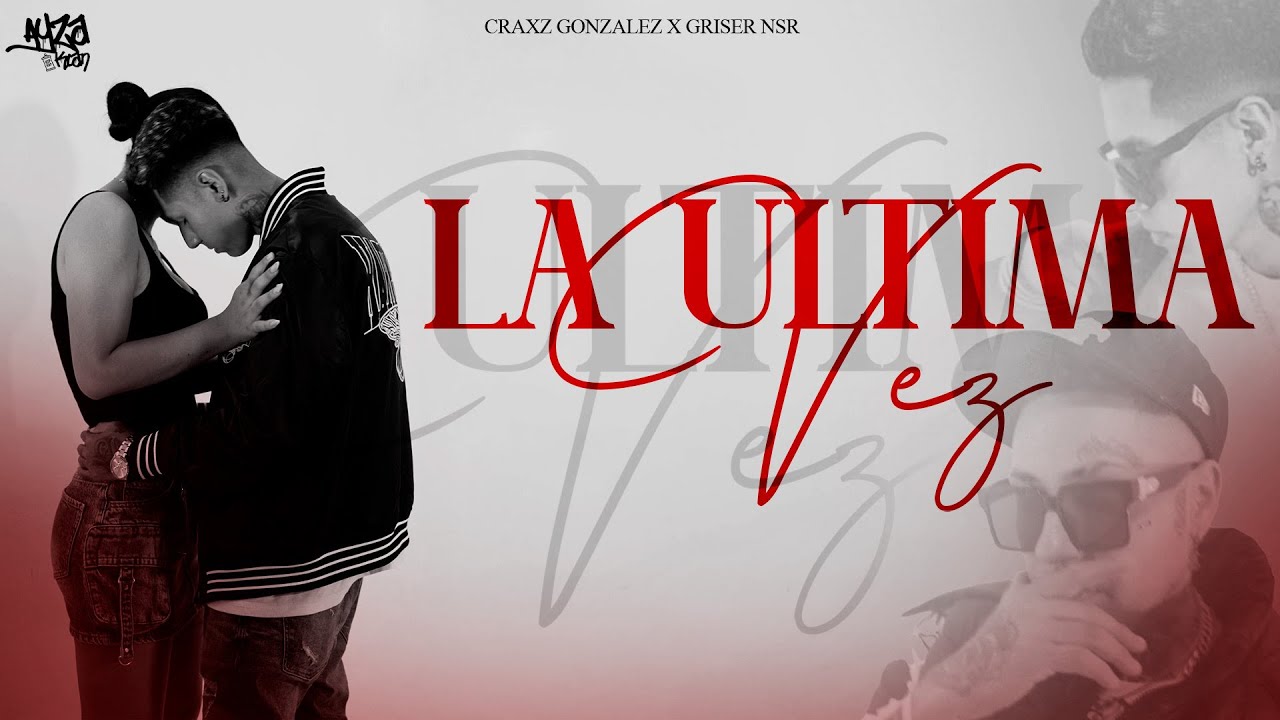 Griser Nsr, Craxz Gonzaleez - La ultima Vez (Video Oficial) @GriserNsrOficial