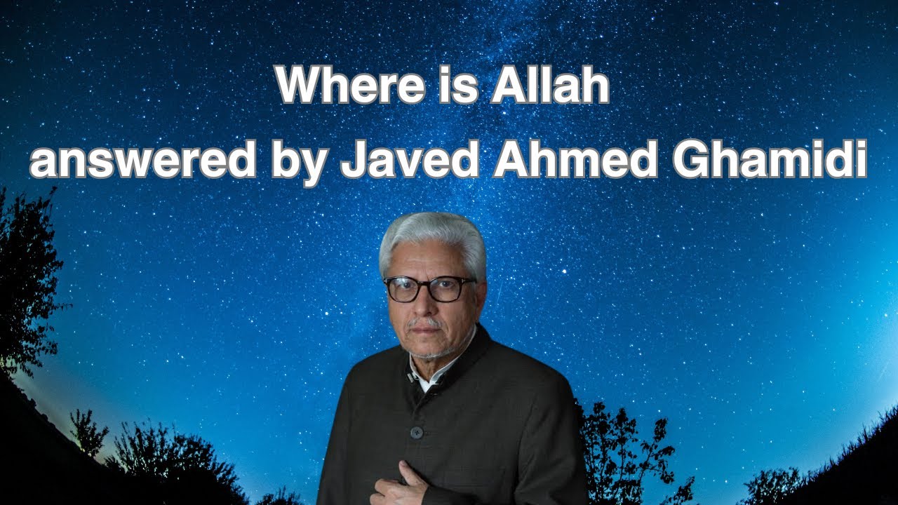 Where is Allah - Javed Ahmed Ghamidi