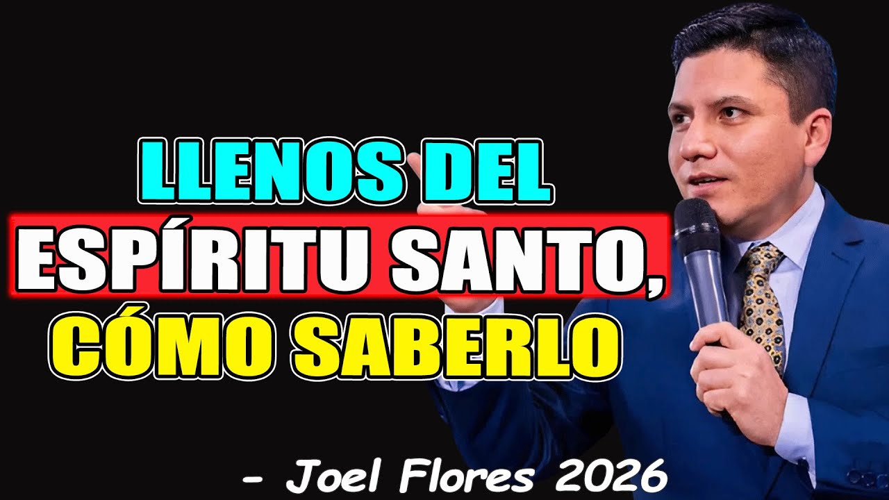 LLENOS DEL ESPÍRITU SANTO, ¿CÓMO SABERLO? - Joel Flores 2026