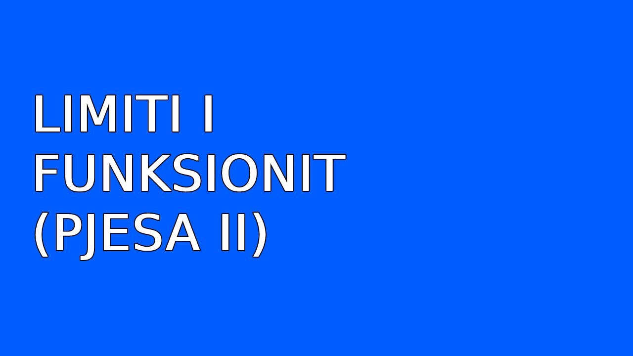 Limiti i funksionit (Pjesa II)