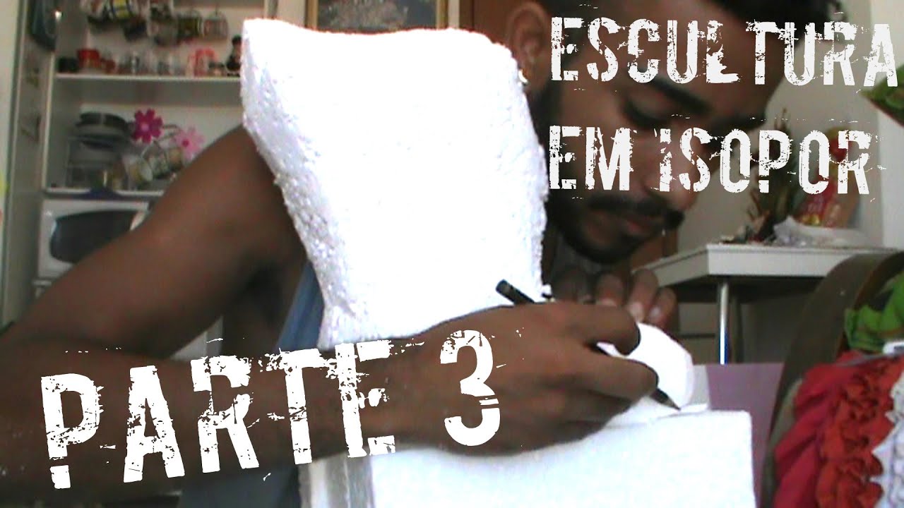 Tutorial Escultura em Isopor (Parte 3/6)