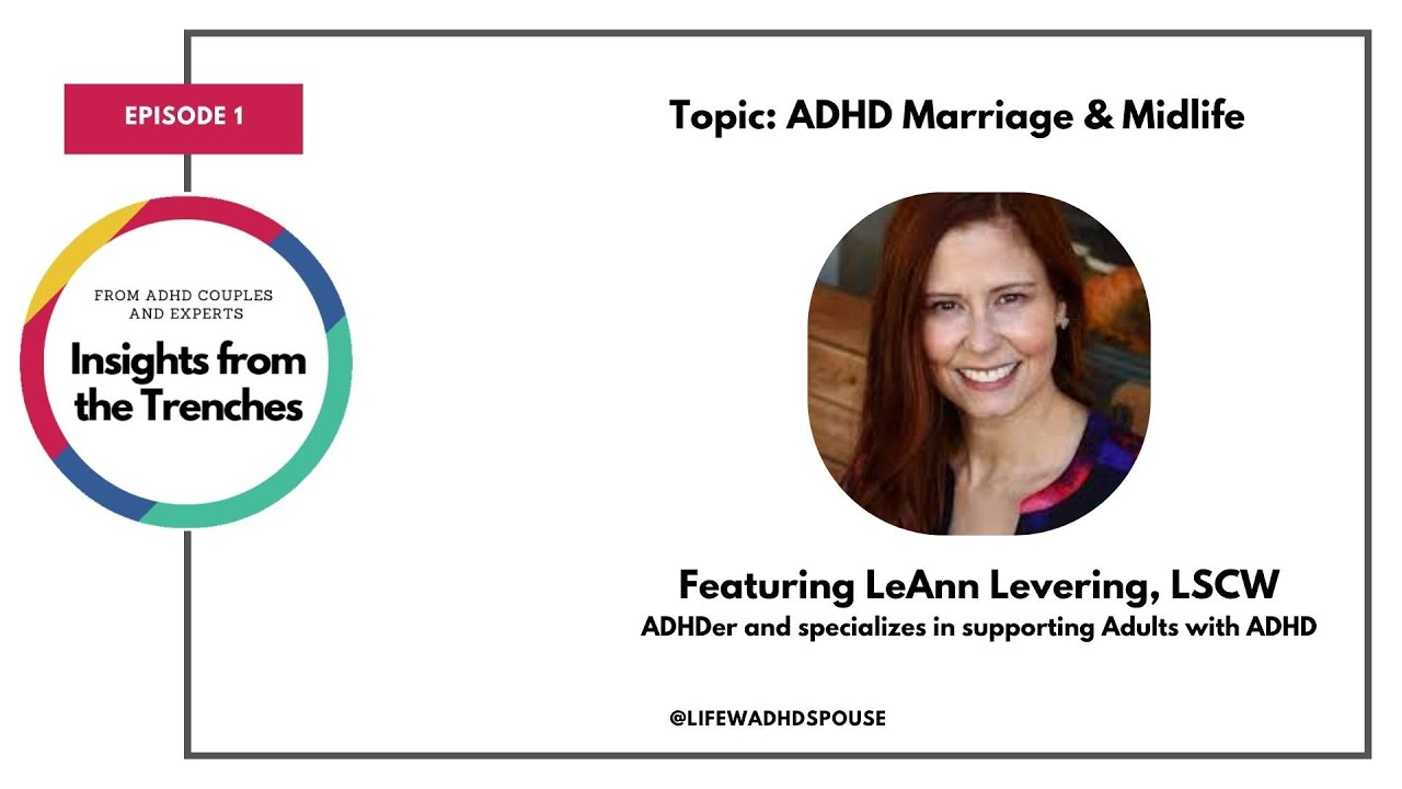 ADHD Marriage and Midlife - Episode 1 LeAnn Levering LCSW
