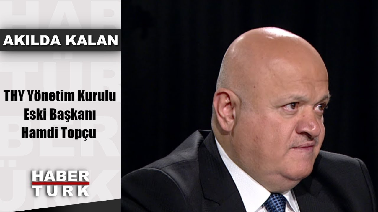 Akılda Kalan - 21 Mayıs 2019 (THY Yönetim Kurulu Eski Başkanı Hamdi Topçu)