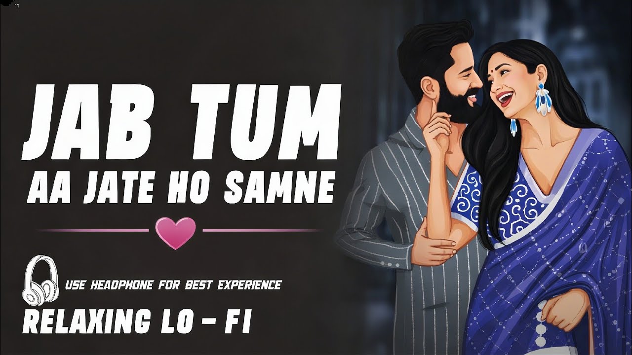 Jab Tum Aa Jate Ho Samne 💕 | Relaxing Lo-Fi Song | Romantic Hindi LoFi | Use Headphones
