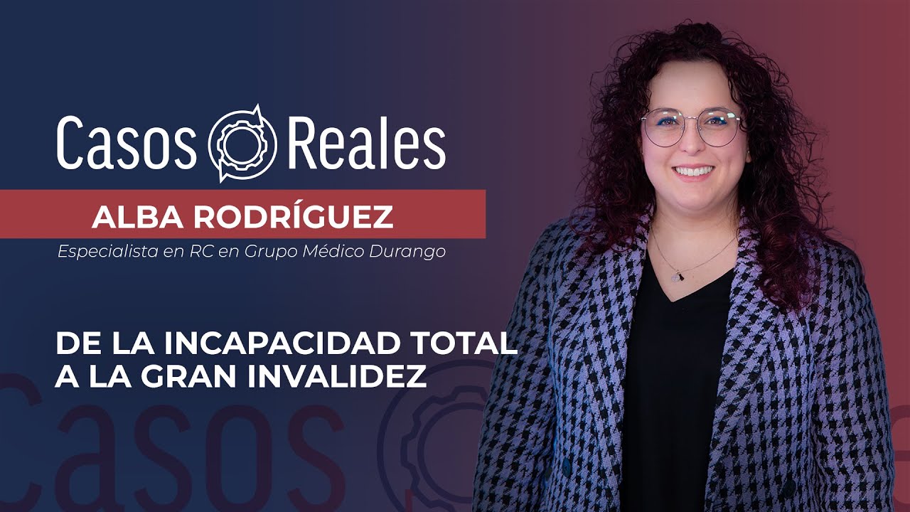 Casos Reales -De la incapacidad total a la gran invalidez - Alba Rodríguez