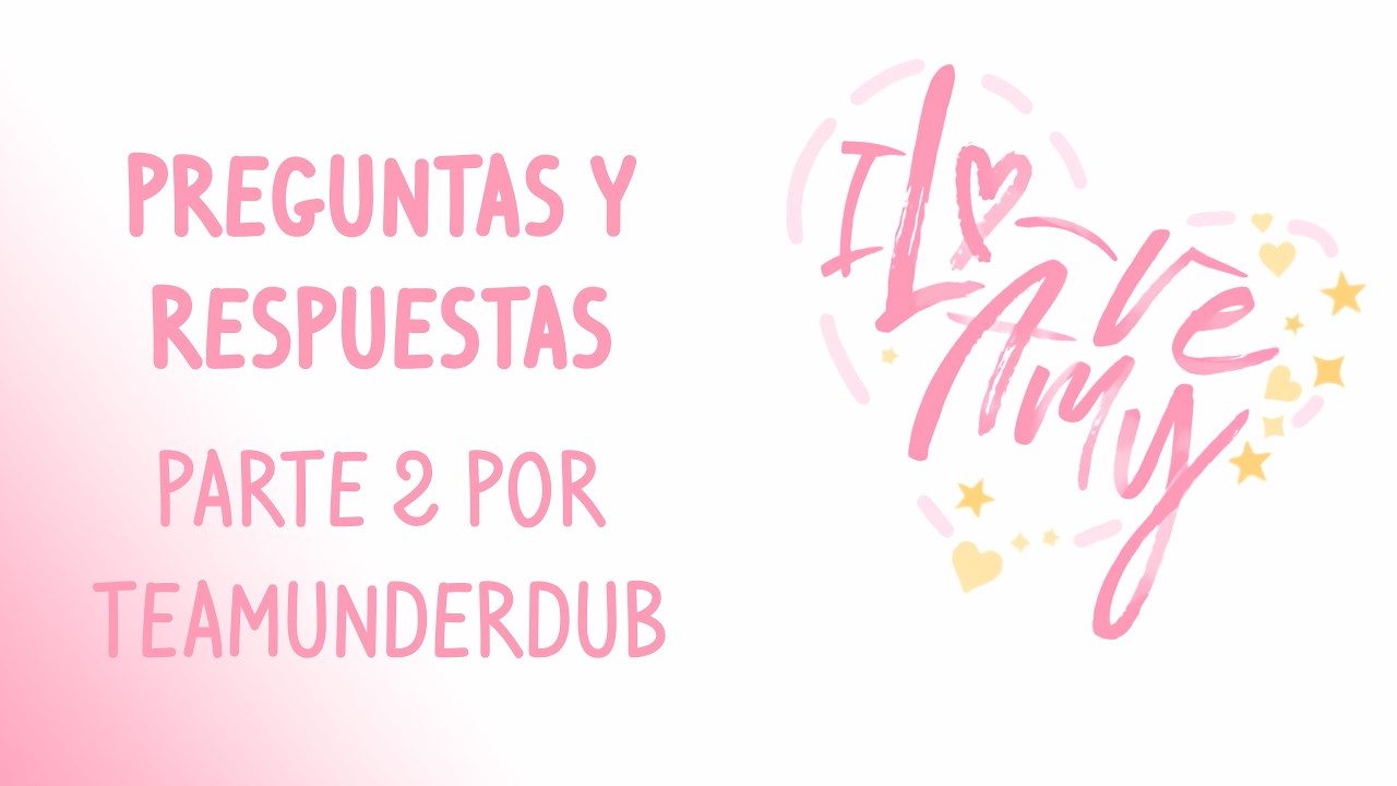 PREGUNTAS Y RESPUESTAS (PARTE 2) || ACERCA DEL FANDUB LATINO DE I LOVE AMY POR #TeamUnderDub