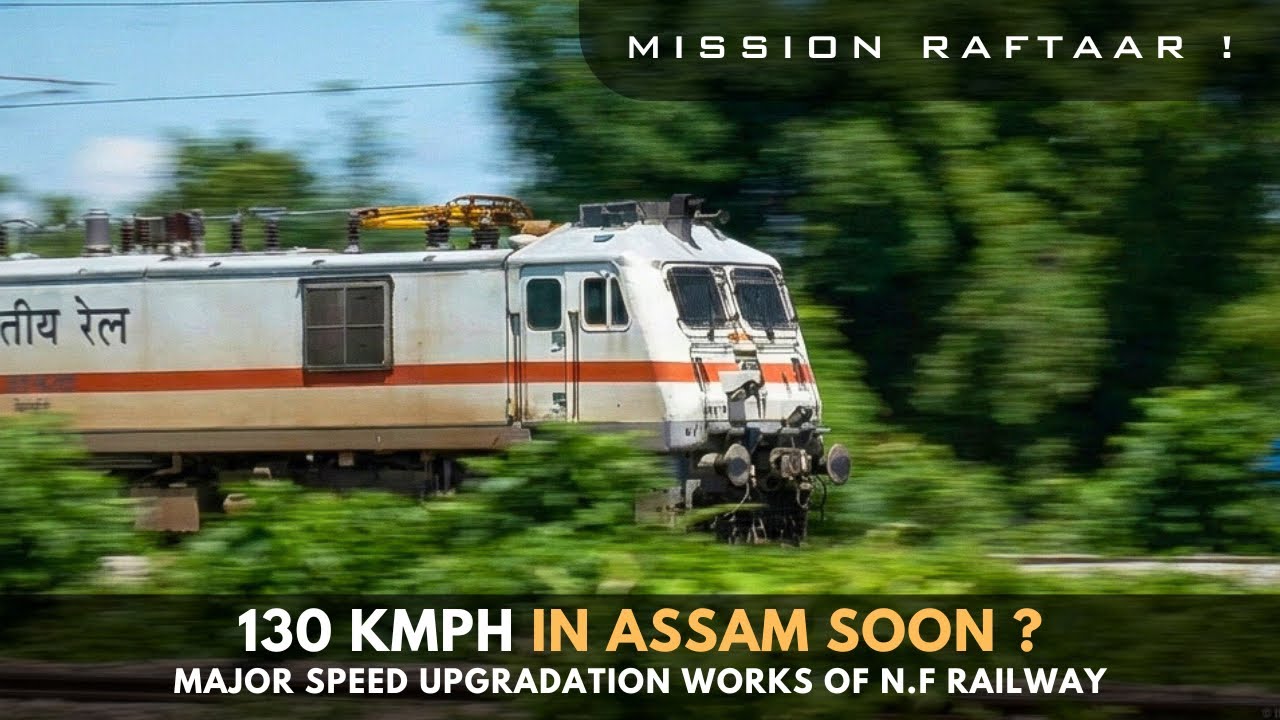 130 KMPH Soon in Assam ? | Major Speed Upgrade Preparations | Bongaigaon - Changsari | NFR
