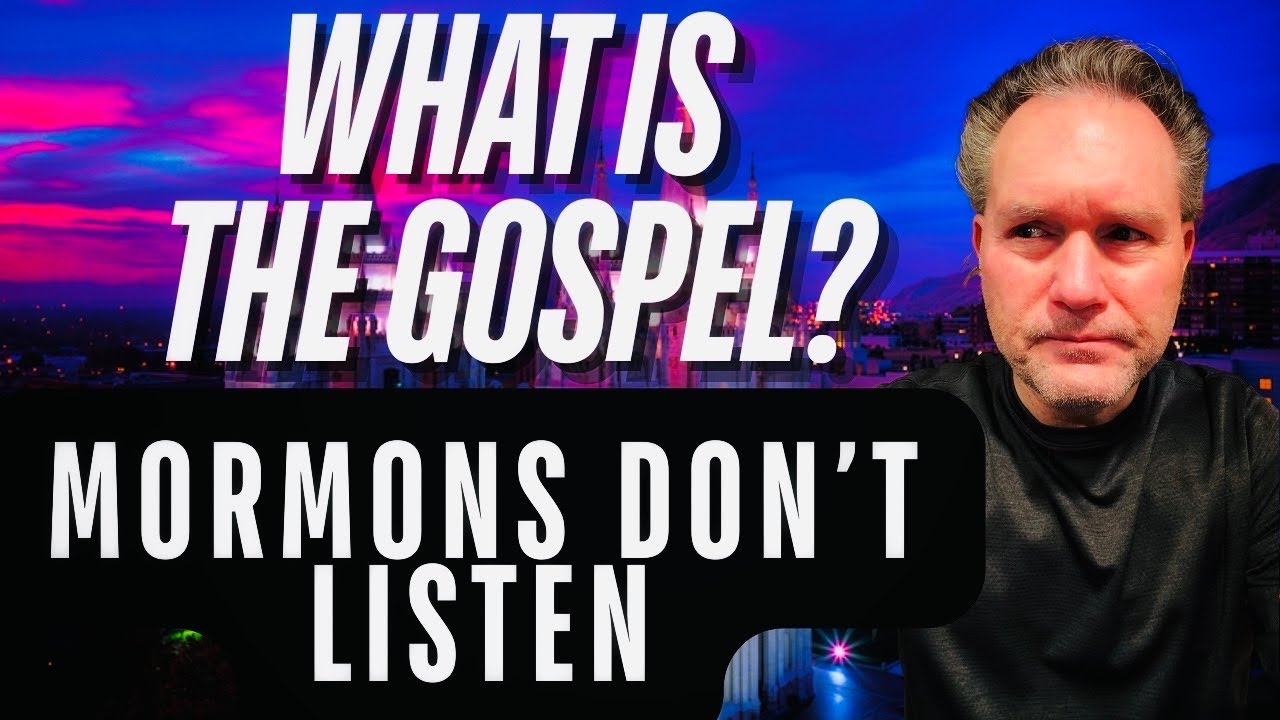 Mormons Don’t Listen! Question What is the Gospel?